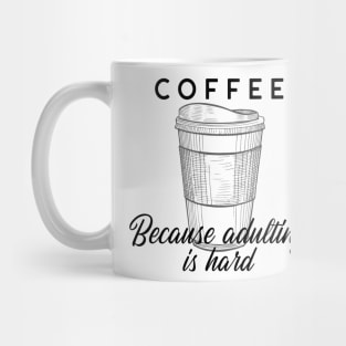 Coffee - Because Adulting Is Hard Mug